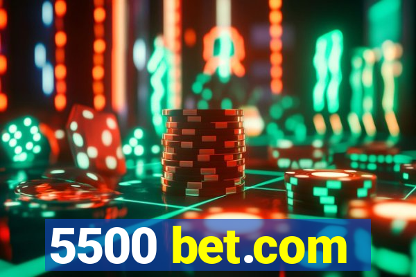 5500 bet.com